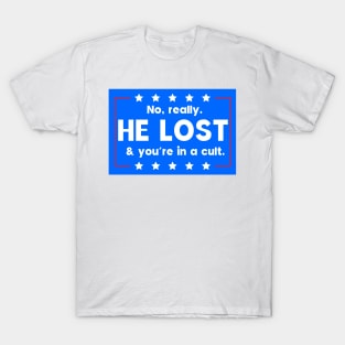 No really. He lost & you're in a cult T-Shirt
